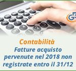 Contabilità: fatture acquisto pervenute nel 2018 non registrate entro il 31 dicembre